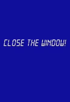 Get Free Close the Window!